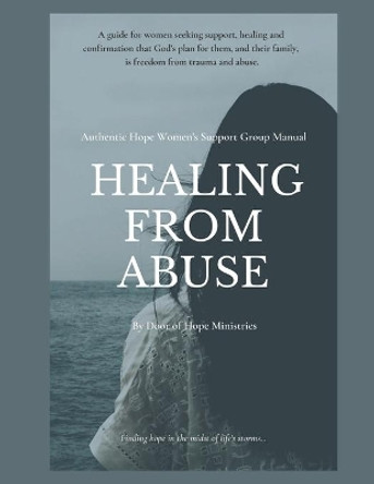 Healing from Abuse: Authentic Hope Women's Support Group Manual by Diane Stores 9781086856217