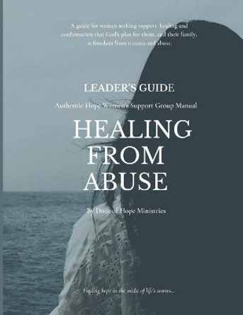 Leader's Guide Healing from Abuse: Authentic Hope Women's Support Group Manual by Diane Stores 9781087041667