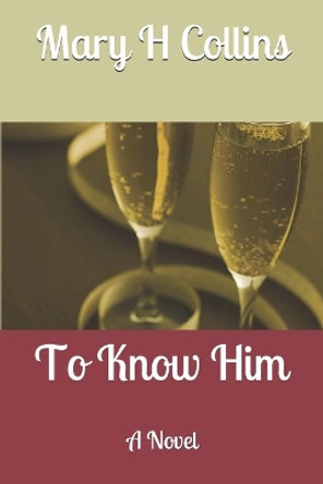 To Know Him by Mary H Collins 9781087132358