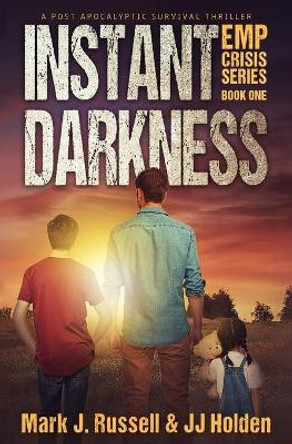 Instant Darkness: A Post Apocalyptic Survival Thriller (EMP Crisis Series Book 1) by J J Holden 9781087176352