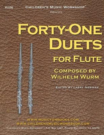 Forty-One Duets for Flute: by Wilhelm Wurm by Larry E Newman 9781087820071