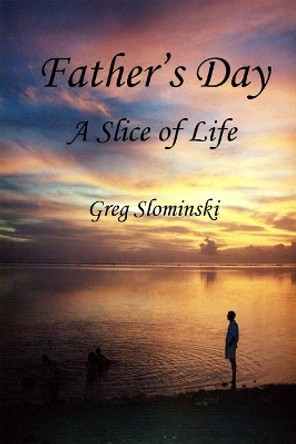 Father's Day: A Slice of Life by Greg Slominski 9781087824345