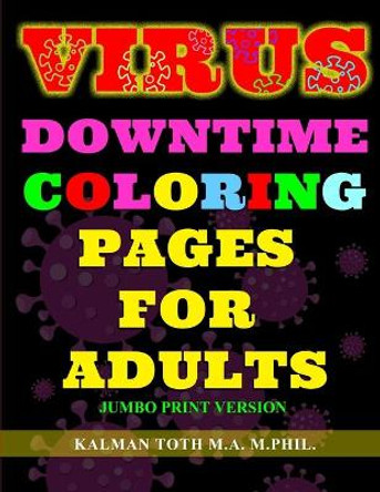 Virus Downtime Coloring Pages for Adults: Jumbo Print Version by M a M Phil Kalman Toth 9781087879475