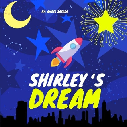Shirley's Dream: Join Shirley On Her Journey To Making Her Dreams Come True. Will She Make It? by Angel Zavala 9781087957845