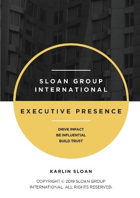 Executive Presence: Drive Impact, Be Influential, and Build Trust by Karlin Sloan 9781087859507
