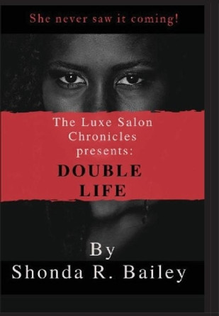 The Luxe Salon Chronicles presents: Double Life by Shonda R Bailey 9781087867793