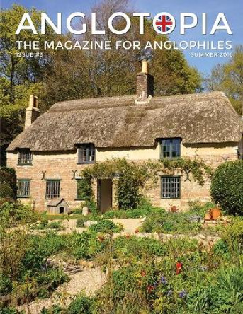 Anglotopia Magazine - Issue #3 - Emma Bridgewater, Calke Abbey, Slavery, Hardy, Churchill, Brighton, and More! - The Anglophile Magazine: The Anglophile Magazine by Anglotopia LLC 9781087906362