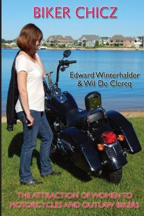 Biker Chicz: The Attraction Of Women To Motorcycles And Outlaw Bikers by Edward Winterhalder 9781087911526