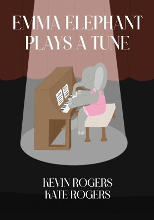 Emma Elephant Plays a Tune by Kevin Rogers 9781087959887