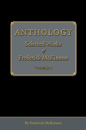 Anthology: Selected Works of Frederick McKinnon (Vol 1) by Frederick McKinnon 9781087971803