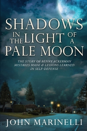 Shadows In the Light of a Pale Moon: The story of Benny Ackerman by John Marinelli 9781087999302