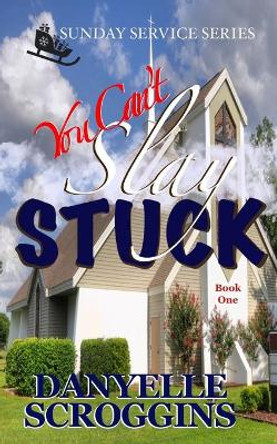 You Can't Slay Stuck: Second Chance Christian Romance by Danyelle Scroggins 9781088009390