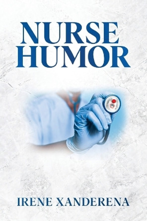 Nurse Humor by Irene Xanderena 9781088068410