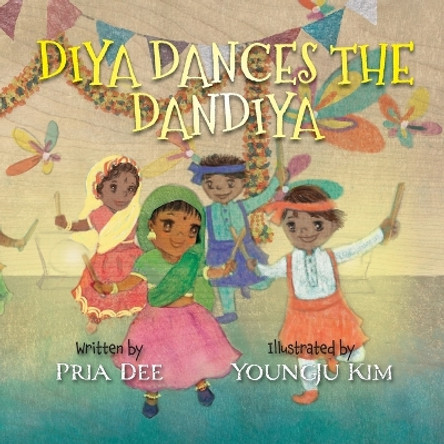 Diya Dances the Dandiya by Pria Dee 9781088106822