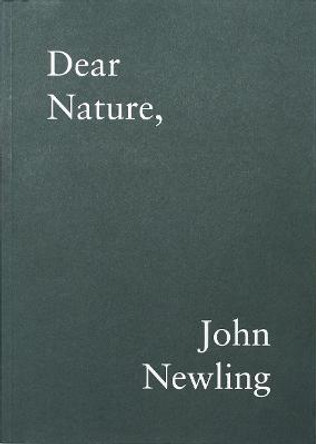 Dear Nature, by John Newling