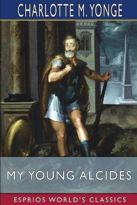 My Young Alcides (Esprios Classics): A Faded Photograph by Charlotte M Yonge 9781006468902