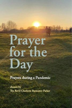 Prayer for the Day: Prayers during a Pandemic by The Rev'd Charlotte Bannister-Parker