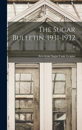 The Sugar Bulletin, 1931-1932; 10 by American Sugar Cane League 9781013774393