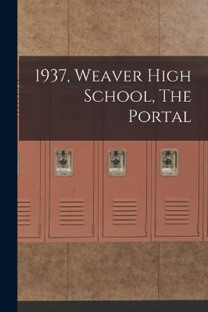 1937, Weaver High School, The Portal by Anonymous 9781013798801