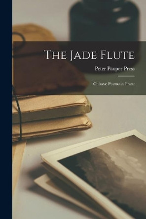 The Jade Flute; Chinese Poems in Prose by Peter Pauper Press 9781013808623