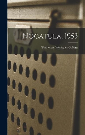 Nocatula, 1953 by Tennessee Wesleyan College 9781013837913