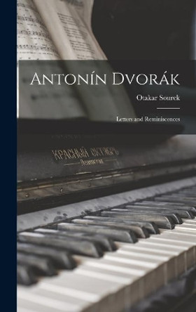 Antonín Dvorák: Letters and Reminiscences by Otakar 1883-1956 Sourek 9781013844652