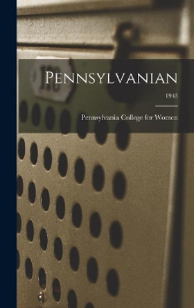 Pennsylvanian; 1945 by Pennsylvania College for Women 9781013946318