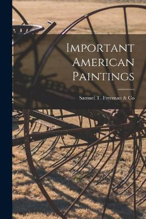 Important American Paintings by Samuel T Freeman & Co 9781013872860