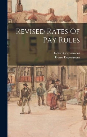 Revised Rates Of Pay Rules by Indian Government 9781013893490