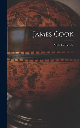 James Cook by Ade&#768;le 1899-1988 de Leeuw 9781013905940