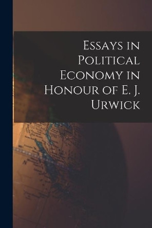 Essays in Political Economy in Honour of E. J. Urwick by Anonymous 9781013974588