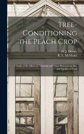 Tree-conditioning the Peach Crop: a Study of the Effect of Thinning and Other Practices on Size and Quality of Fruit by M J (Maxwell Jay) 1880- Dorsey 9781014081155