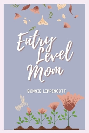 Entry Level Mom by Bonnie Lippincott 9781088281734