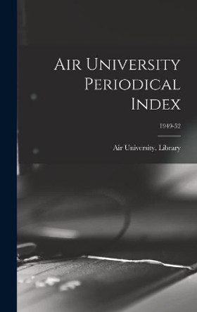 Air University Periodical Index; 1949-52 by Air University (U S ) Library 9781014140166