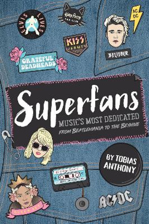 Superfans: Music's most dedicated: From the Beatlemania to the Beyhive by Tobias Anthony