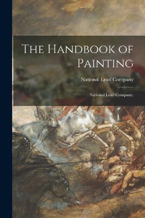 The Handbook of Painting: National Lead Company. by National Lead Company 9781014166807