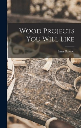 Wood Projects You Will Like by Louis Barocci 9781014176295