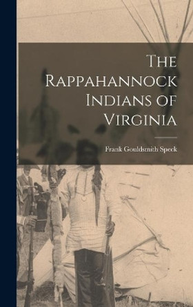 The Rappahannock Indians of Virginia by Frank Gouldsmith 1881-1950 Speck 9781014178183