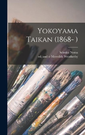 Yokoyama Taikan (1868- ) by Seiroku Noma 9781014103437