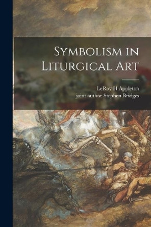 Symbolism in Liturgical Art by LeRoy H Appleton 9781014106391