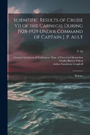 Scientific Results of Cruise VII of the Carnegie During 1928-1929 Under Command of Captain J. P. Ault: Biology; p. 02 by Carnegie Institution of Washington D 9781014110411