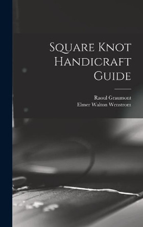 Square Knot Handicraft Guide by Raoul 1896- Graumont 9781014141965