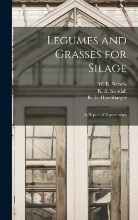 Legumes and Grasses for Silage: a Report of Experiments by W B (William Barbour) 1885- Nevens 9781014185624