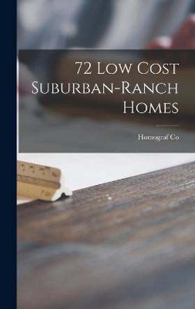 72 Low Cost Suburban-ranch Homes by Homograf Co 9781014194114