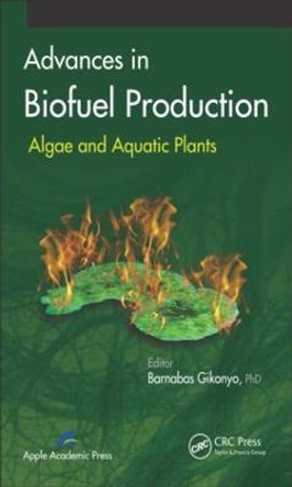 Advances in Biofuel Production: Algae and Aquatic Plants by Barnabas Gikonyo
