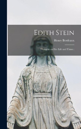 Edith Stein: Thoughts on Her Life and Times; by Henry 1870-1963 Bordeaux 9781014223753