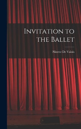 Invitation to the Ballet by Ninette 1898- de Valois 9781014225016