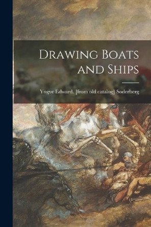 Drawing Boats and Ships by Yngve Edward Soderberg 9781014239105