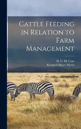 Cattle Feeding in Relation to Farm Management by H C M (Harold Clayton M ) 1 Case 9781014294722