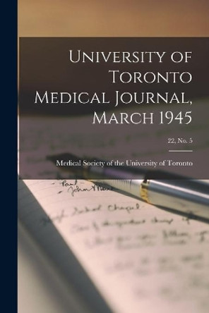 University of Toronto Medical Journal, March 1945; 22, No. 5 by Medical Society of the University of 9781014299192